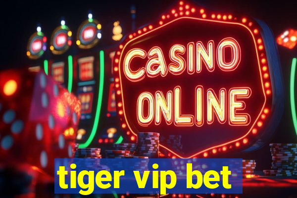 tiger vip bet